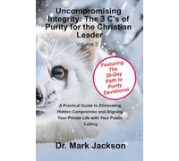 Uncompromising Integrity: The 3 C's of Purity for the Christian Leader
