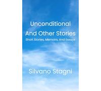 Unconditional and Short Stories: Short Stories, Memoirs, and Essays