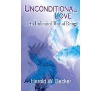 Unconditional Love: An Unlimited Way of Being - Becker Harold W.