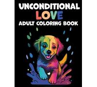 Unconditional Love - Dogs Coloring Book For Adults: The Dog Lovers' Coloring Book: 40 Beautiful Illustrations to Relax, Relieve Stress, and Spark Creativity. Unwind and Find Your Inner Calm.