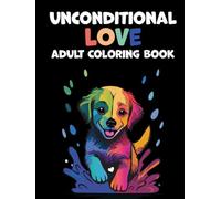 Unconditional Love - Dogs Coloring Book For Adults: The Dog Lovers' Coloring Book: 40 Beautiful Illustrations to Relax, Relieve Stress, and Spark Creativity. Unwind and Find Your Inner Calm.