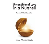 Unconditional Love in a Nutshell: Presence Without Transaction