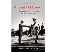 Marc Gallicchio – Unconditional: La resa giapponese nella Seconda guerra mondiale – Tascabile