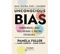 Unconscious Bias. Una guida per i leader. Comprendere i Bias per liberare il nostro potenziale