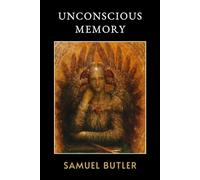 Unconscious Memory: The Original 1880 Masterpiece of Biological Evolution and Philosophy