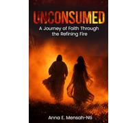 UNCONSUMED: A Journey of Faith Through the Refining Fire