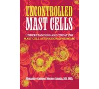 Uncontrolled Mast Cells: Understanding and Treating Mast Cell Activation Syndrome