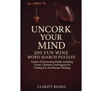 Uncork Your Mind: 200 Fun Wine Word Search Puzzles: Explore 20 Fascinating Worlds, Including Events, Chemistry And Regions For Calming Fun And Sharper Thinking.