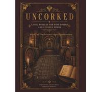 Uncorked: 100 Logic Puzzles from the World's Great Wine Regions