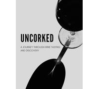 Uncorked: A journey through wine tasting and discovery