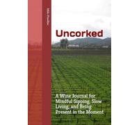 Uncorked: A Wine Journal for Mindful Sipping, Slow Living, and Being Present in the Moment