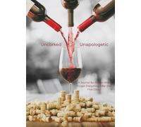 Uncorked Unapologetic: A Journal for People Who Forget Everything After the First Glass