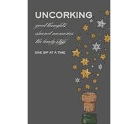 Uncorking Good Thoughts - Hardcover Lined Notebook for Shared Memories, Gentle Reflections, and Meaningful Gatherings: A 120-Page Black & White Journal for Connection, Hosting, and Everyday Moments