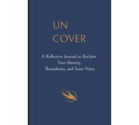 Uncover: A Reflective Journal to Reclaim Your Identity, Boundaries, and Inner Voice
