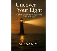 Uncover Your Light: A Self-Discovery Journal for Women