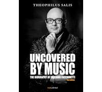 UNCOVERED BY MUSIC: THE BIOGRAPHY OF EMILIANO FACCHINETTI Second Edition - Enriched with historical insight