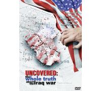 Uncovered: The Whole Truth about the Iraq War