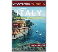 Uncovering Authentic ITALY: Your Essential Travel Companion with Expert Guide and Insider Tips