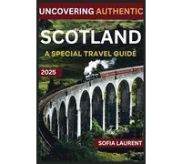 Uncovering Authentic Scotland: Your Essential Travel Companion with Expert Guide and Insider Tips