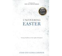 Uncovering Easter: Testing Tradition in the Light of Scripture