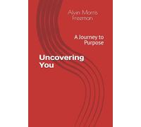 Uncovering You: A Journey to Purpose