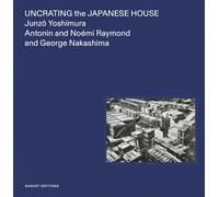 Uncrating the Japanese House: Junzo Yoshimura, Antonin and Noémi Raymond, and