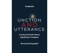 Unction and Utterance: A Practical Book About Speaking In Tongues