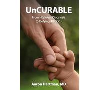 UnCurable: From Hopeless Diagnosis to Defying All Odds