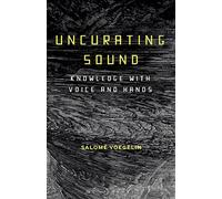 Uncurating Sound: Knowledge with Voice and Hands