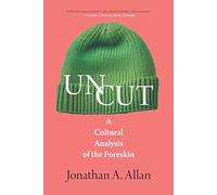 Uncut: A Cultural Analysis of the Foreskin