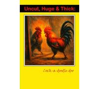 Uncut, Huge & Thick: Cock-a-doodle-doo