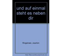 und auf einmal steht es neben dir