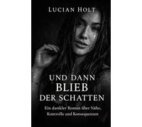 Und dann blieb der Schatten: Ein Roman über Nähe, Verlust und Neubeginn