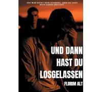 Und dann hast du losgelassen: Zwischen Bindungsangst und Hoffnung: ein Buch über das loslassen