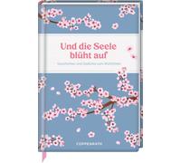 Und die Seele blüht auf: Geschichten und Gedichte zum Wohlfühlen