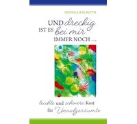 Und dreckig ist es bei mir immer noch: leichte und schwere Kost für Unaufgeräumte