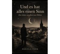 Und es hat alles einen Sinn: Ein Leben zwischen zwei Welten