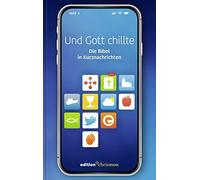 Und Gott Chillte: Die Bibel in Kurznachrichten: Bibeltexte als Tweets: knackig und auf den Punkt! Witziges christliches Geschenk zur Konfirmation oder Firmung.