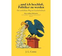 ...und ich beschloß, Politiker zu werden: Der unfehlbare Weg ins Geschichtsbuch: 4