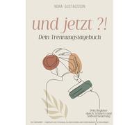 UND JETZT ?! - Dein Trennungstagebuch - Ein Selbsthilfe Tagebuch um Trennung zu überwinden und Liebeskummer zu bewältigen: Dein Begleiter durch Schmerz und Selbsterneuerung
