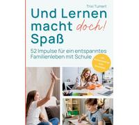 Und Lernen macht doch! Spaß: 52 Impulse für ein entspanntes Familienleben mit Schule
