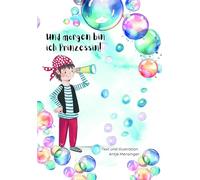 Und morgen bin ich Prinzessin