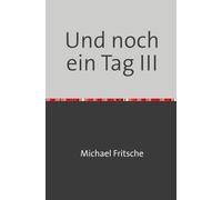 Und noch ein Tag III: Parabeln aus der Enge - erweiterte Fassung