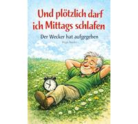 Und plötzlich darf ich mittags schlafen: Der Wecker hat aufgegeben