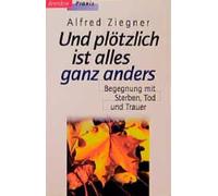 Und plötzlich ist alles ganz anders: Begegnung mit Sterben, Tod und Trauer (Edition C - M)