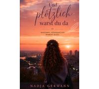 Und plötzlich warst du da