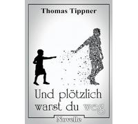 und plötzlich warst du weg