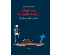 Und was kommt dann?: Das Kinderbuch vom Tod