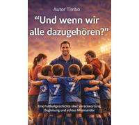 “Und wenn wir alle dazugehören?”: Eine Fußballgeschichte über Verantwortung, Begleitung und echtes Miteinander