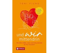 Und wir mittendrin: Wie Eltern Nähe, Liebe und Verbundenheit als Paar bewahren